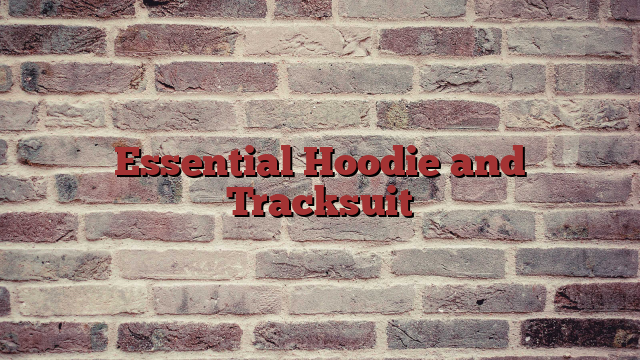Essential Hoodie and Tracksuit 